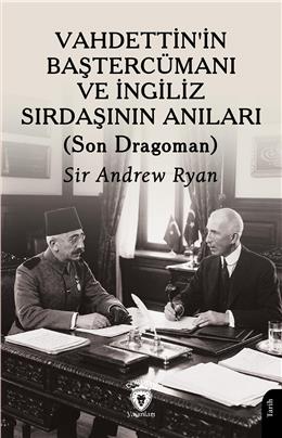 Vahdettinin Baştercümanı Ve İngiliz Sırdaşının Anıları (Son Dragoman)