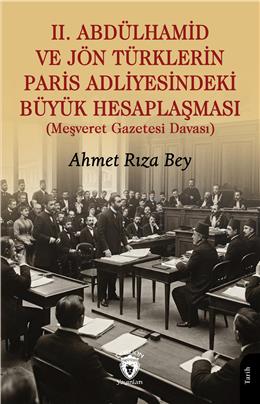 Iı. Abdülhamid Ve Jön Türklerin Paris Adliyesindeki Büyük Hesaplaşması (Meşveret Gazetesi Davası)
