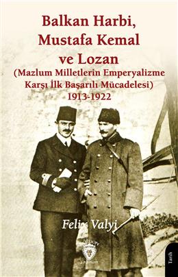 Balkan Harbi Mustafa Kemal Ve Lozan (Mazlum Milletlerin Emperyalizme Karşı İlk Başarılı Mücadelesi) 