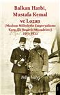 Balkan Harbi Mustafa Kemal Ve Lozan (Mazlum Milletlerin Emperyalizme Karşı İlk Başarılı Mücadelesi) 