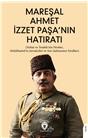 Mareşal Ahmet İzzet Paşanın Hatıratı (İttihat Ve Terakkinin Hırsları Abdülhamidin Jurnalcileri 