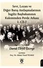 Sevr Lozan Ve Diğer Barış Antlaşmalarının İngiliz Başbakanının Kaleminden Perde Arkası I. Cilt