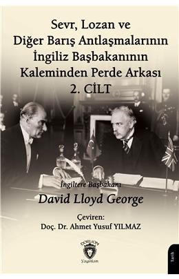 Sevr Lozan Ve Diğer Barış Antlaşmalarının İngiliz Başbakanının Kaleminden Perde Arkası 2. Cilt