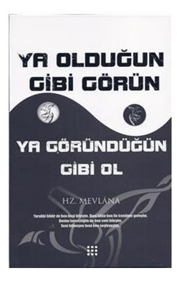 Ya Olduğun Gibi Görün Ya Göründüğün Gibi Ol