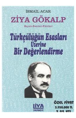 Ziya Gökalp Hayatı Eserleri Fikirleri Türkçülüğün Esasları Üzerine Bir Değerlendirme