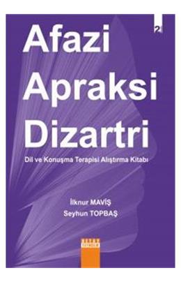 Afazi Apraksi Dizartri (Dil Ve Konuşma Terapisi Alıştırma Kitabı)