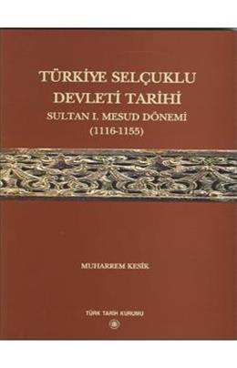Türkiye Selçuklu Devleti Tarihi Sultan Mesud Dönemi(1116-1155)