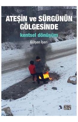 Ateşin Ve Sürgünün Gölgesinde Kentsel Dönüşüm