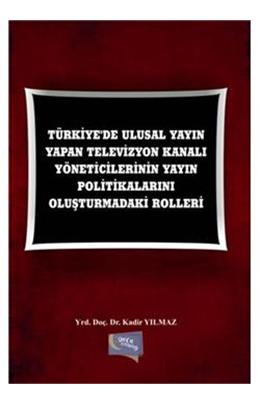 Türkiye De Ulusal Yayın Yapan Televizyon Kanalı Yöneticilerinin Yayın Politikalarını Oluşturmadaki R