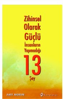 Zihinsel Olarak Güçlü İnsanların Yapmadığı 13 Şey