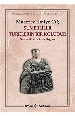 Sümerliler Türklerin Bir Koludur:Sümer-Türk Kültür Bağları