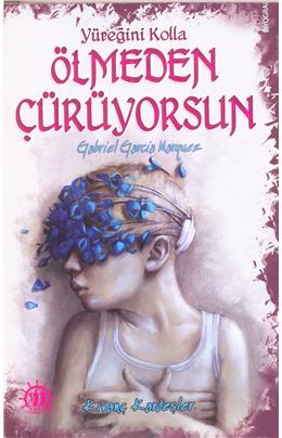 Yüreğini Kolla Ölmeden Çürüyorsun Gabriel Garcia Marquez