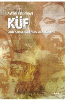 Küf Dede Korkut Said Nursi Ve Ali Üzerine