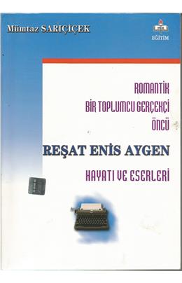 Romantik Bir Toplumcu Gerçekçi Öncü Reşat Enis Aygen Hayatı Ve Eserleri (İkinci El)