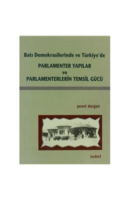 Batı Demokrasilerinde Ve Türkiyede Parlamenter Yapılar Ve Parlamenterlerin Temsil Gücü